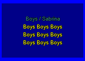 Boys Boys Boys

Boys Boys Boys
Boys Boys Boys