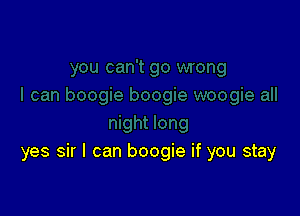 yes sir I can boogie if you stay