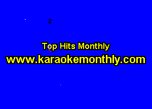 Top Hits Monthly

www.karaokemonthly.com