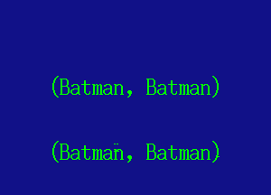 (Batman, Batman)

(Batmah, Batman)
