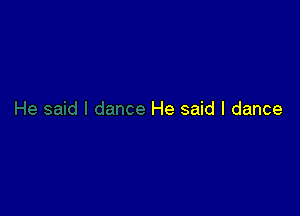He said I dance