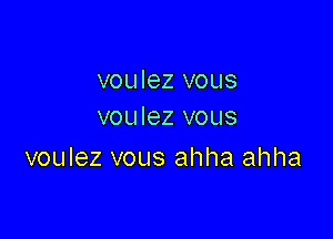 voulez vous
voulez vous

voulez vous ahha ahha