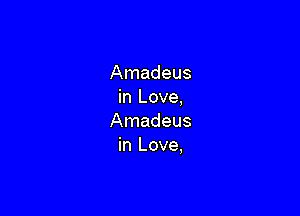 Amadeus
in Love,

Amadeus
in Love,