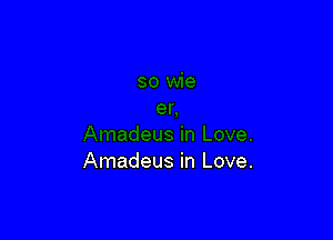 Amadeus in Love.