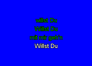 Willst Du