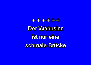 Der Wahnsinn

btnurehe
schmale BrUcke