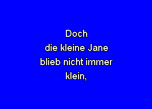 Doch
die kleine Jane

blieb nicht immer
Hem.