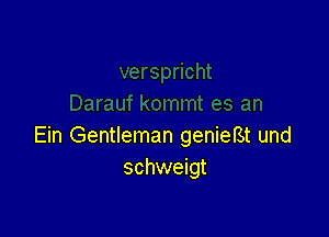 Ein Gentleman genieBt und
schweigt