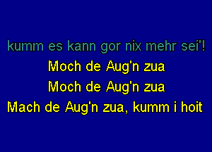 Moch de Aug'n zua

Moch de Aug'n zua
Mach de Aug'n zua, kumm i hoit