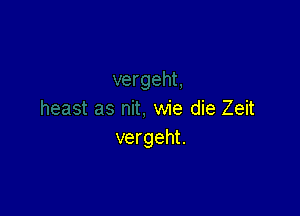 wie die Zeit
vergeht.