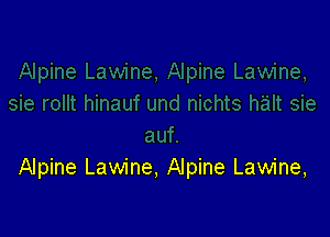 Alpine Lawine, Alpine Lawine,