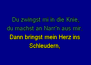 Dann bringst mein Herz ins
Schleudern,