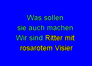 Was sollen
sie auch machen

Wir sind Ritter mit
rosarotem Visier