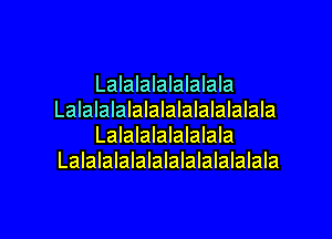 Lalalalalalalala
LalaIalalalalalalalalalala
Lalalalalalalala
Lalalalalalalalalalalalala

g