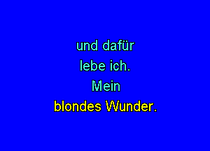 und danr
Iebe ich.

Mein
blondes Wunder.