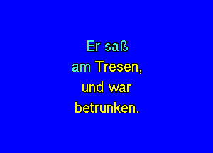 Er safs
am Tresen,

und war
betrunken.