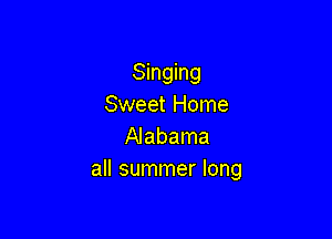 Singing
Sweet Home

Alabama
all summer long