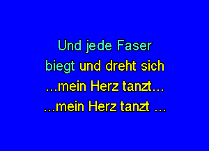 Und jede Faser
biegt und dreht sich

...mein Herz tanzt...
...mein Herz tanzt