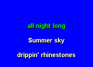 all night long

Summer sky

drippin' rhinestones