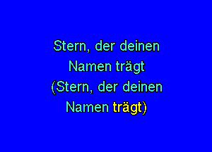 Stern, der deinen
Namen tragt

(Stern, der deinen
Namen tragt)