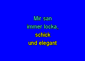 Mir san
immer Iocka,

schick
und elegant