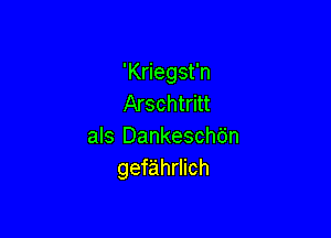 'Kriegst'n
Arschtritt

als Dankeschdn
gefahrlich