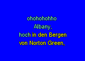 ohohohohho
Albany,

hoch in den Bergen
von Norton Green,