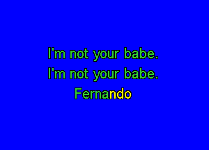 annotyourbabe.
Fn1notyourbabe.

Fernando