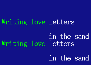 Writing love letters

in the sand
Writing love letters

in the sand