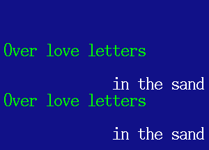 Over love letters

in the sand
Over love letters

in the sand