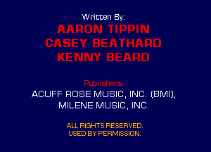 W ritcen By

ACUFF ROSE MUSIC, INC EBMIJ.
MILENE MUSIC, INC

ALL RIGHTS RESERVED
USED BY PERMISSDN