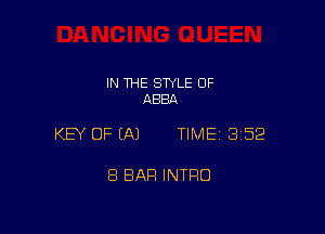 IN THE STYLE 0F
ABBA

KEY OF EAJ TIME13152

8 BAR INTRO
