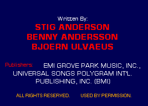 Written Byi

EMI GROVE PARK MUSIC, INC,
UNIVERSAL SONGS PDLYGRAM INT'L.
PUBLISHING, INC. EBMIJ

ALL RIGHTS RESERVED. USED BY PERMISSION.