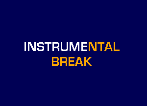 INSTRUMENTAL

BREAK