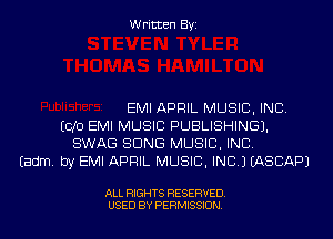 Written Byi

EMI APRIL MUSIC, INC.
E010 EMI MUSIC PUBLISHING).
SWAG SONG MUSIC, INC.
Eadm. by EMI APRIL MUSIC, INC.) IASCAPJ

ALL RIGHTS RESERVED.
USED BY PERMISSION.