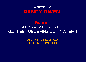 W ritcen By

SONY IATV SONGS LLC

dba TREE PUBLISHING CD , INC EBMIJ

ALL RIGHTS RESERVED
USED BY PERMISSION