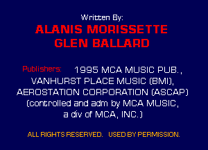 Written Byi

1995 MBA MUSIC PUB,
VANHURST PLACE MUSIC EBMIJ.
AERDSTATIDN BDRPDRATIDN EASBAPJ
Econtmlled and adm by MBA MUSIC,
a div of MBA, INC.)

ALL RIGHTS RESERVED. USED BY PERMISSION.