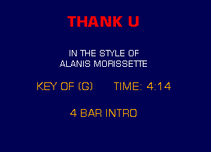 IN THE STYLE 0F
ALANIS MDRISSETTE

KEY OFEGJ TIME14114

4 BAR INTRO