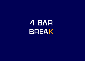 4 BAR
BREAK