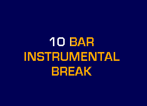 1O BAR

INSTRUMENTAL
BREAK