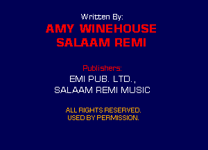 W ritcen By

EMI PUB. LTD ,
SALMM REMI MUSIC

ALL RIGHTS RESERVED
USED BY PERMISSION