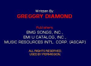 Written Byi

BMG SONGS, IND,
EMI U CATALOG, IND,
MUSIC RESOURCES INT'L. CORP. IASCAPJ

ALL RIGHTS RESERVED.
USED BY PERMISSION.