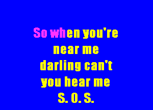 50 when HOU'I'B
near me

darling can't
mm hear me
5. 0.8.