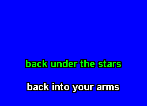 back under the stars

back into your arms