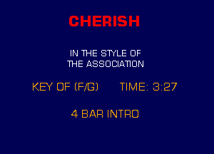 IN THE SWLE OF
THE ASSOCIATION

KEY OF (FIG) TIME 327

4 BAR INTRO
