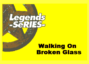 1Walking 0n
Broken Glass