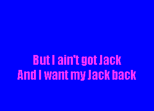 Butl ain't gallack
Hm! I want mulack back