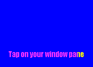 Tan 0n Vllllf window nane