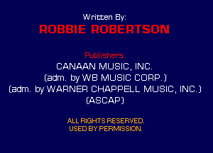 W ritcen By

CANAAN MUSIC. INC.

tadm. byWB MUSIC CORP.)
Eadm byWAFINER CHAPPELL MUSIC, INC.)
LASCAPJ

ALL RIGHTS RESERVED
USED BY PERMISSION