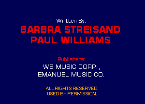 W ritten Bv

WB MUSIC CORP ,
EMANUEL MUSIC CO

ALL RIGHTS RESERVED
USED BY PERIWSSXDN